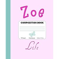 Zoe Life Composition Book: Cute Composition Book For Zoe With Name Meaning Life, Girls Zoe Notebook For Back To School, Writing, 100 Pages, Wide Ruled