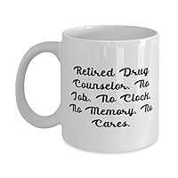 Perfect Drug counselor Gifts, Retired Drug Counselor. No Job. No Clock. No Memory, New 11oz 15oz Mug For Coworkers From Friends, Substance abuse counselor, Addiction counselor, Drug treatment center,