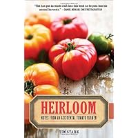 Heirloom: Notes from an Accidental Tomato Farmer Heirloom: Notes from an Accidental Tomato Farmer Paperback Kindle Hardcover