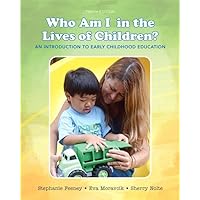 Who Am I in the Lives of Children? An Introduction to Early Childhood Education (10th Edition) Who Am I in the Lives of Children? An Introduction to Early Childhood Education (10th Edition) Paperback Loose Leaf
