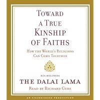 Toward a True Kinship of Faiths: How the World's Religions Can Come Together Toward a True Kinship of Faiths: How the World's Religions Can Come Together Paperback Kindle Audible Audiobook Audio CD Hardcover