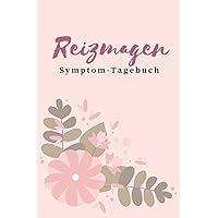 Reizmagen Symptom-Tagebuch: Journal zum Eintragen von Ernährung & Beschwerden bei Reizmagen, Gastritis und anderen Magenbeschwerden (German Edition)