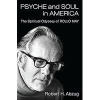 Psyche and Soul in America: The Spiritual Odyssey of Rollo May Psyche and Soul in America: The Spiritual Odyssey of Rollo May Hardcover Kindle