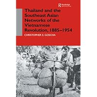 Thailand and the Southeast Asian Networks of The Vietnamese Revolution, 1885-1954 Thailand and the Southeast Asian Networks of The Vietnamese Revolution, 1885-1954 Kindle Hardcover Paperback