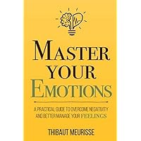 Master Your Emotions: A Practical Guide to Overcome Negativity and Better Manage Your Feelings (Mastery Series) Master Your Emotions: A Practical Guide to Overcome Negativity and Better Manage Your Feelings (Mastery Series) Paperback Audible Audiobook Kindle Hardcover Spiral-bound
