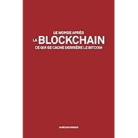 Le monde après la Blockchain: Ce qui se cache derrière le Bitcoin (French Edition) Le monde après la Blockchain: Ce qui se cache derrière le Bitcoin (French Edition) Kindle Paperback
