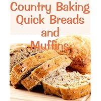 Country Baking Quick Breads and Muffins (Delicious Recipes Book 13) Country Baking Quick Breads and Muffins (Delicious Recipes Book 13) Kindle