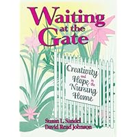 Waiting at the Gate: Creativity and Hope in the Nursing Home Waiting at the Gate: Creativity and Hope in the Nursing Home Kindle Hardcover Paperback Mass Market Paperback