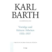 Karl Barth Gesamtausgabe / Vortrage Und Kleinere Arbeiten 1935-1937 (German Edition) Karl Barth Gesamtausgabe / Vortrage Und Kleinere Arbeiten 1935-1937 (German Edition) Paperback
