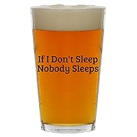 If I Don't Sleep Nobody Sleeps - Beer 16oz Pint Glass Cup