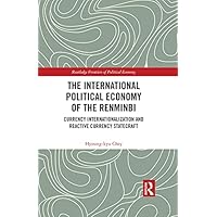 The International Political Economy of the Renminbi: Currency Internationalization and Reactive Currency Statecraft (Routledge Frontiers of Political Economy) The International Political Economy of the Renminbi: Currency Internationalization and Reactive Currency Statecraft (Routledge Frontiers of Political Economy) Kindle Hardcover Paperback