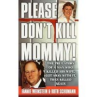 Please Don't Kill Mommy!: The True Story of a man who killed his wife, got away with it, then killed again Please Don't Kill Mommy!: The True Story of a man who killed his wife, got away with it, then killed again Paperback