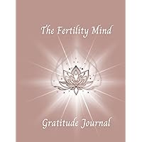 The Fertility Mind: Gratitude Journal The Fertility Mind: Gratitude Journal Paperback