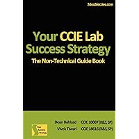 Your CCIE Lab Success Strategy: The Non-Technical Guidebook Your CCIE Lab Success Strategy: The Non-Technical Guidebook Paperback