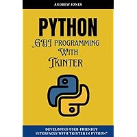 Python GUI Programming with Tkinter: Developing User-Friendly Interfaces with Tkinter in Python