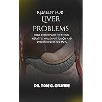 Remedy for Liver Problems: Cure for Hepatic Steatosis, Hepatitis, Malignant Tumour and other Hepatic Diseases Remedy for Liver Problems: Cure for Hepatic Steatosis, Hepatitis, Malignant Tumour and other Hepatic Diseases Kindle Paperback
