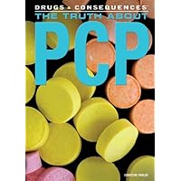 The Truth About PCP (Drugs & Consequences) The Truth About PCP (Drugs & Consequences) Library Binding