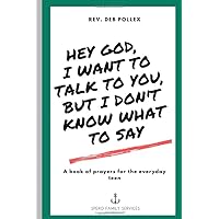 Hey God, I Want to Talk to You, But I Don't Know What to Say: A Book of Prayers for the Everyday Teen