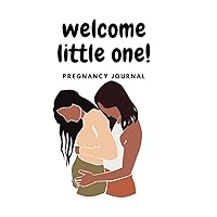 Welcome Little One: Pregnancy Journal