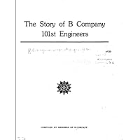 The Story of B Company 101st Engineers: World War II Operational Documents The Story of B Company 101st Engineers: World War II Operational Documents Paperback Kindle