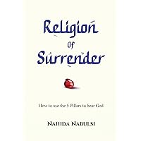 Religion of Surrender: How to use the Pillars to hear God Religion of Surrender: How to use the Pillars to hear God Paperback Kindle