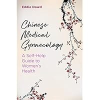 Chinese Medical Gynaecology: A Self-Help Guide to Women's Health Chinese Medical Gynaecology: A Self-Help Guide to Women's Health Kindle Paperback