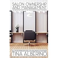 Salon Ownership and Management: The Definitive Guide to the Professional Beauty Business Salon Ownership and Management: The Definitive Guide to the Professional Beauty Business Paperback Kindle