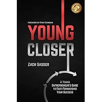 Young Closer: A Young Entrepreneur’s Guide to Fast-Forwarding Your Success Young Closer: A Young Entrepreneur’s Guide to Fast-Forwarding Your Success Paperback Kindle