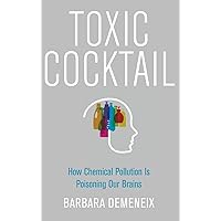 Toxic Cocktail: How Chemical Pollution Is Poisoning Our Brains Toxic Cocktail: How Chemical Pollution Is Poisoning Our Brains Hardcover Kindle