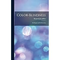 Color-Blindness: Its Dangers and Its Detection Color-Blindness: Its Dangers and Its Detection Hardcover Paperback
