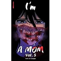 I'm a Mom Vol. 5: I'm a Mom Webtoon series (Monster with mother's heart) I'm a Mom Vol. 5: I'm a Mom Webtoon series (Monster with mother's heart) Kindle