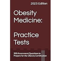 Obesity Medicine: Practice Tests: 300 Assessment Questions to Prepare for the Obesity Certification (Obesity Medicine Board Review) Obesity Medicine: Practice Tests: 300 Assessment Questions to Prepare for the Obesity Certification (Obesity Medicine Board Review) Paperback