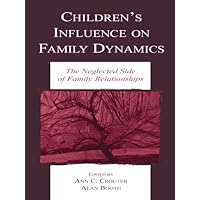 Children's Influence on Family Dynamics: The Neglected Side of Family Relationships (Penn State University Family Issues Symposia Series) Children's Influence on Family Dynamics: The Neglected Side of Family Relationships (Penn State University Family Issues Symposia Series) Kindle Hardcover Paperback Mass Market Paperback