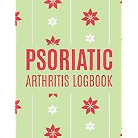 Psoriatic Arthritis Logbook: Detailed Daily Psoriatic Arthritis Notebook Journal