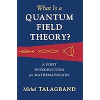 What Is a Quantum Field Theory? What Is a Quantum Field Theory? Hardcover Kindle
