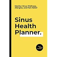 Sinus Health Planner: Your Daily Tracker to Monitor Sinus Wellness, Allergies, and Pain Relief Sinus Health Planner: Your Daily Tracker to Monitor Sinus Wellness, Allergies, and Pain Relief Paperback