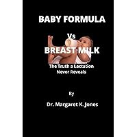 BABY FORMULA Vs BREAST MILK: The Truth a Lactation Never Reveals BABY FORMULA Vs BREAST MILK: The Truth a Lactation Never Reveals Paperback Kindle