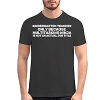 Kindergarten Teacher Only Because Multitasking Ninja is Not an Actual Job Title - Men's Soft Graphic T-Shirt