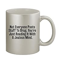 Not Everyone Posts Stuff To Brag. You're Just Reading It With A Jealous Mind. - 11oz Silver Coffee Mug Cup