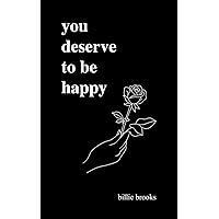 You Deserve To Be Happy You Deserve To Be Happy Paperback Kindle