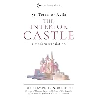 The Interior Castle: A Modern Translation (The Modern Saints Series — Fresh and Faithful Christian Classics) (Revised and Easy-to-Read with Sidenotes) The Interior Castle: A Modern Translation (The Modern Saints Series — Fresh and Faithful Christian Classics) (Revised and Easy-to-Read with Sidenotes) Paperback Kindle