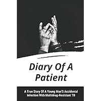 Diary Of A Patient: A True Story Of A Young Man'S Accidental Infection With Multidrug-Resistant TB: The Political Will