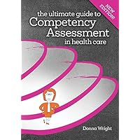 The Ultimate Guide to Competency Assessment in Health Care, Fourth Edition (Wright, Ultimate Guide to Competency Assessment in Health Care The Ultimate Guide to Competency Assessment in Health Care, Fourth Edition (Wright, Ultimate Guide to Competency Assessment in Health Care Paperback