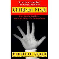 Children First: What Society Must Do--and is Not Doing--for Children Today Children First: What Society Must Do--and is Not Doing--for Children Today Paperback Kindle Hardcover