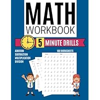 Math Workbook ADDITION SUBTRACTION MULTIPLICATION DIVISION 5 Minute Drills 100 Worksheets