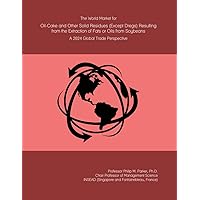 The World Market for Oil-Cake and Other Solid Residues (Except Dregs) Resulting from the Extraction of Fats or Oils from Soybeans: A 2024 Global Trade Perspective The World Market for Oil-Cake and Other Solid Residues (Except Dregs) Resulting from the Extraction of Fats or Oils from Soybeans: A 2024 Global Trade Perspective Paperback