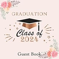 Graduation Guest Book 2024: Guestbook To Share Little Messages from your Friends & Family to Keep Well Memories for your Graduate party | Over 250 Guests | Floral Pink Cover