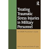 Treating Traumatic Stress Injuries in Military Personnel (Psychosocial Stress Series) Treating Traumatic Stress Injuries in Military Personnel (Psychosocial Stress Series) Paperback Kindle Hardcover