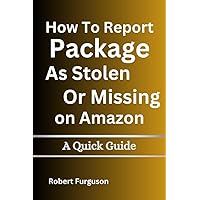 How To Report Package As Stolen Or Missing On Amazon : A Quick Guide