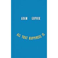 All That Happiness Is: Some Words on What Matters All That Happiness Is: Some Words on What Matters Hardcover Kindle